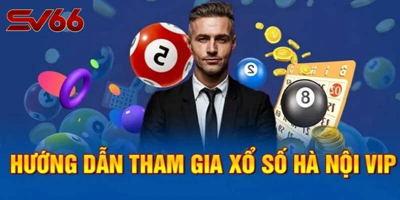 Hướng Dẫn Cách Tham Gia Xổ Số Hà Nội VIP Tại SV66